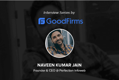 Exclusive Interview with Naveen Kumar Jain, CEO of Prionix Technologies | GoodFirms